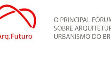 Fórum Arq.Futuro O principal Fórum sobre Arquitetura e Urbanismo do Brasil