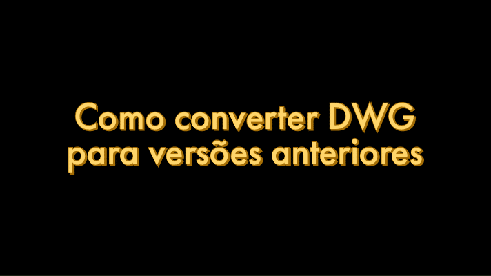 Como salvar e ou converter arquivo AutoCAD (DWG) em versões anteriores? 27 como salvar ou converter DWG em versões anteriores